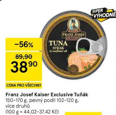 Franz Josef Kaiser Exclusive Tuňák, 150-170 g