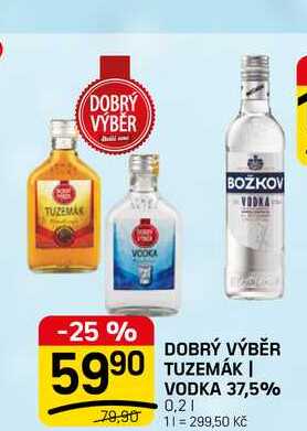 DOBRÝ VÝBĚR TUZEMÁK I VODKA 37,5% 0,2l v akci