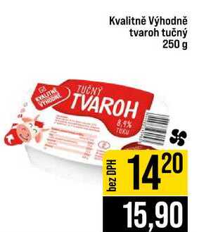 Kvalitně Výhodně tvaroh tučný 250 g