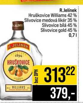 R.Jelínek Hruškovice Williams 42% Slivovice medová likér 35 % Slivovice bílá 45% Slivovice gold 45% 0,7l