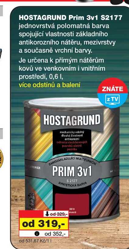 HOSTAGRUND Prim 3v1 S2177 jednovrstvá polomatná barva spojující vlastnosti základního antikorozního nátěru, mezivrstvy a současně vrchní barvy. Je určena k přímým nátěrům kovů ve venkovním i vnitřním prostředí, 0,6l