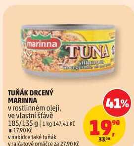 TUŇÁK DRCENÝ MARINNA v rostlinném oleji, ve vlastní šťávě, 185/135 g