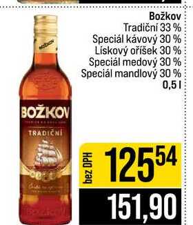 Božkov Tradiční 33% Speciál kávový 30% Lískový oříšek 30% Speciál medový 30% Speciál mandlový 30% 0,5l