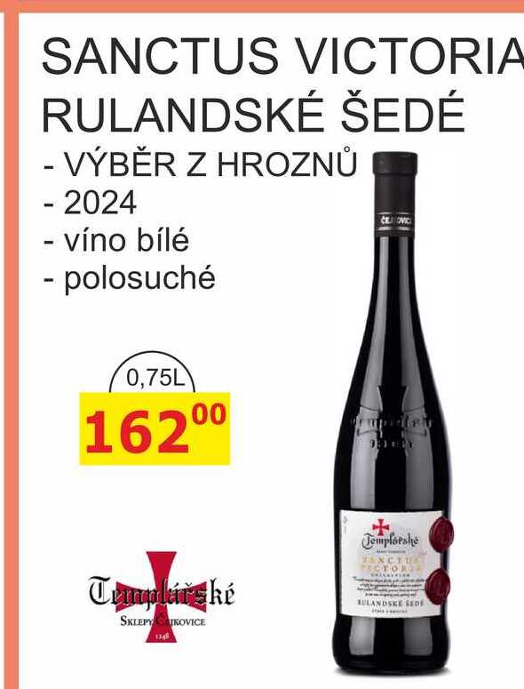 Templářské sklepy 0,75l SANCTUS VICTORIA RULANDSKÉ ŠEDÉ - VÝBĚR Z HROZNŮ 2024, víno bílé, polosuché 