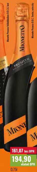 Mionetto Prosecco Valdobbiadene 0.0.C.G. brut MIONETTO Mionetto Prosecco D.O.C. Treviso, extra dry DING B PROSECCO