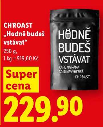 CHROAST „Hodně budeš vstávat", 250 g