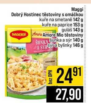 Maggi Dobrý Hostinec těstoviny s omáčkou kuře na smetaně 142 g kuře na paprice 153 g guláš 143 g Maggi Amore Mio těstoviny ŠUNKA Sunka a sýr 140 g Syra bylinky 146 g