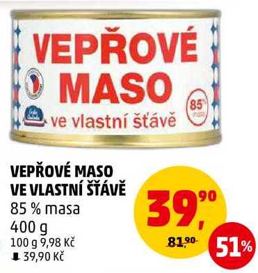 VEPŘOVÉ MASO VE VLASTNÍ ŠŤÁVĚ 85% masa, 400 g 