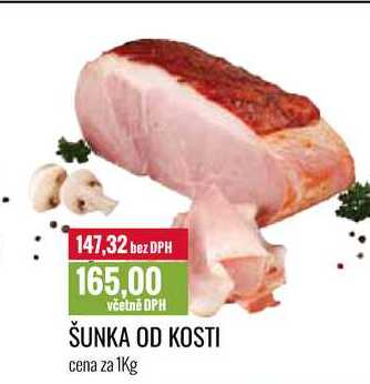 ŠUNKA OD KOSTI cena za 1Kg 