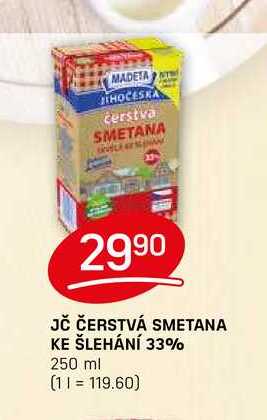 JČ ČERSTVÁ SMETANA KE ŠLEHÁNÍ 33% 250 ml v akci