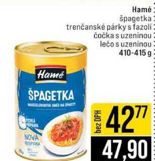 Hamé špagetka trenčanské párky s fazoli čočka s uzeninou lečo s uzeninou 410-415 g