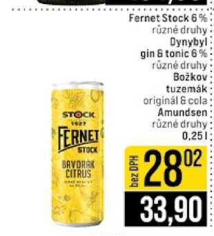 Fernet Stock 6% různé druhy Dynybyl bez DPH gin & tonic 6% různé druhy Božkov tuzemák originál & cola Amundsen různé druhy 0,25l