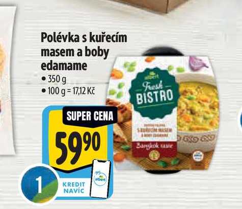 Polévka s kuřecím masem a boby edamame 350 g 1 • 100 g = 17,12 Kč SUPER CENA 5990 KREDIT NAVÍC albert Fresh- BISTRO Bangkok  