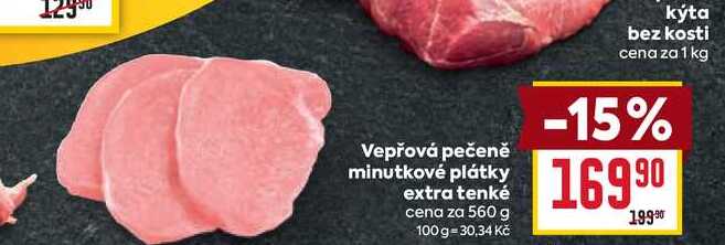 Vepřová pečeně minutkové plátky extra tenké cena za 560 g 