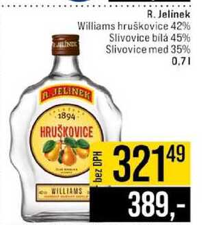 R. Jelinek Williams hruškovice 42% Slivovice bílá 45% Slivovice med 35% 0,7l