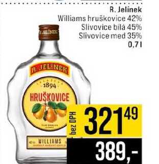 R. Jelinek Williams hruškovice 42% Slivovice bílá 45% Slivovice med 35% 0,7l