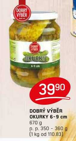 DOBRÝ VÝBĚR OKURKY 6-9 cm 670 g p. p. 350 - 360 g 