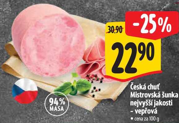 Česká chuť Mistrovská šunka nejvyšší jakosti - vepřová, cena za 100 g 