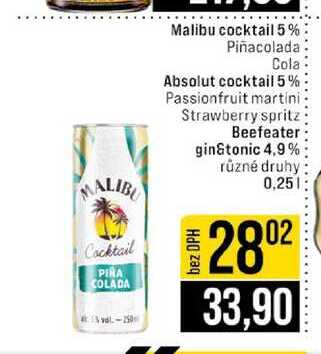 Malibu cocktail 5% Piñacolada Cola Absolut cocktail 5% Passionfruit martini Strawberry spritz Beefeater gin&tonic 4,9% různé druhy 0,25l