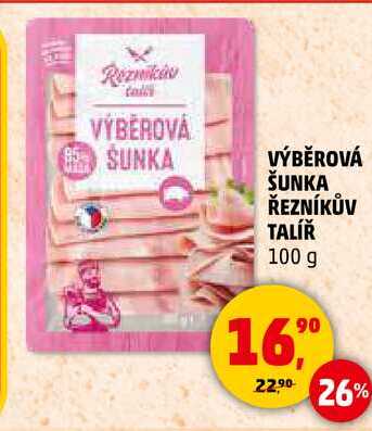 VÝBĚROVÁ ŠUNKA ŘEZNÍKŮV TALÍŘ, 100 g  