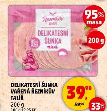 DELIKATESNÍ ŠUNKA VAŘENÁ ŘEZNÍKŮV TALÍŘ, 200 g 