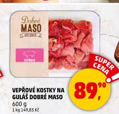 VEPŘOVÉ KOSTKY NA GULÁŠ DOBRÉ MASO, 600 g