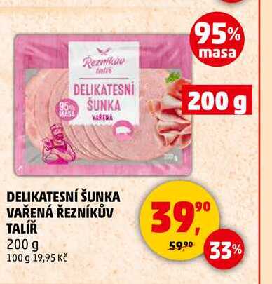 DELIKATESNÍ ŠUNKA VAŘENÁ ŘEZNÍKŮV TALÍŘ, 200 g 