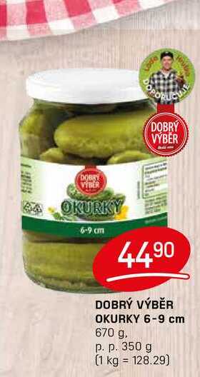 DOBRÝ VÝBĚR OKURKY 6-9 cm 670 g. p. p. 350 g 