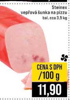 Steinex vepřová šunka na pizzu bal, cca 3,5 kg 100g