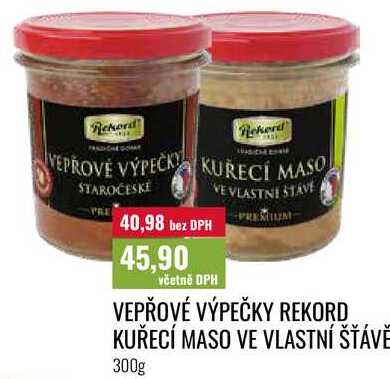 VEPŘOVÉ VÝPEČKY REKORD, KUŘECÍ MASO VE VLASTNÍ ŠŤÁVĚ 300g