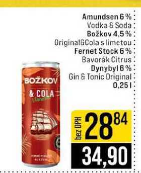 Amundsen 6% Vodka & Soda Božkov 4,5 % Original&Cola s limetou Fernet Stock 6% Bavorák Citrus Dynybyl 6% Gin & Tonic Original 0,25l