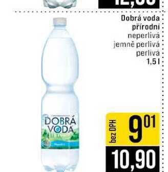 Dobrá voda přírodní neperlivá. jemně perlivá perlivá 1,5l